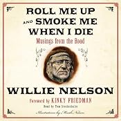 Roll Me Up and Smoke Me When I Die: Musings from the Road | [Willie Nelson, Kinky Friedman]