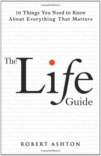 The Life Guide: 10 Things You Need to Know About Everything That Matters