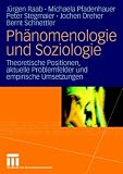 Phänomenologie und Soziologie: Theoretische Positionen, aktuelle Problemfelder und empirische Umsetzungen