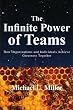 The Infinite Power of Teams: How Organizations and Individuals Achieve Greatness Together