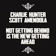 Charlie Hunter & Scott Amendola - Not Getting Behind Is The New Getting Ahead