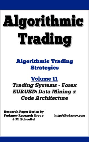 Textbook - Algorithmic Trading - Algorithmic Trading Strategies - Forex Trading Systems: EURUSD Data Mining and code architecture
