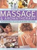 Step-by-step Massage and Aromatherapy: Use the Healing Power of Touch to Sooth, Heal and Energize - Easy Techniques Shown in 250 Photographs (Step-By-Step): ... Shown in 250 Photographs (Step-By-Step)