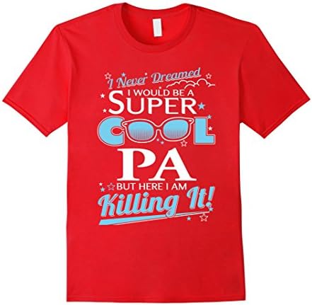 Men's Pa T-shirt , I never dreamed I'd be a super cool Pa .But her XL Red