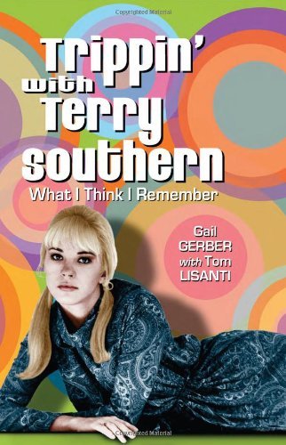 Trippin' with Terry Southern: What I Think I Remember