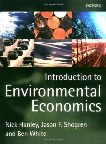 Introduction to Environmental Economics: 1st (First) Edition, by Jason F. Shogren, Ben White Nick Hanley Introduction to Environmental Economics: 1st (First) Edition, by Jason F. Shogren, Ben White Nick Hanley