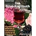 Das Sirup-Kochbuch Fruchtsirup, Bl�tensirup, Kr�utersirup, Hustensirup und Kr�uter-Honig. 160 Rezepte f�r jede Jahreszeit