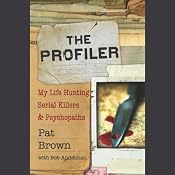 The Profiler: My Life Hunting Serial Killers and Psychopaths | [Pat Brown, Bob A. Andelman]