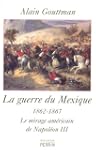 guerre du Mexique (La) - 1862-1867 Le...