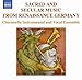 Sacred & Secular Music From Renaissance Germany