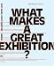 What Makes a Great Exhibition?