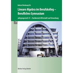 Lineare Algebra im Berufskolleg: Berufliches Gymnasium Jahrgangsstufe 13. Fachbereich Wirtschaft und Verwaltung