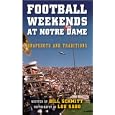  Football Weekends at Notre Dame: Snapshots and Traditions  by Bill Schmitt and Lou Sabo