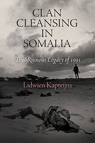 clan cleansing in somalia the ruinous legacy of 1991 pennsylvania studies in human rights