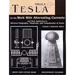 Nikola Tesla on His Work With Alternating Currents and Their Application to Wireless Telegraphy, Telephony, and Transmission of Power: An Extended Interview (Tesla Presents Series, Pt. 1) book cover