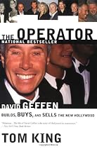 The Operator: David Geffen Builds, Buys, and Sells the New Hollywood