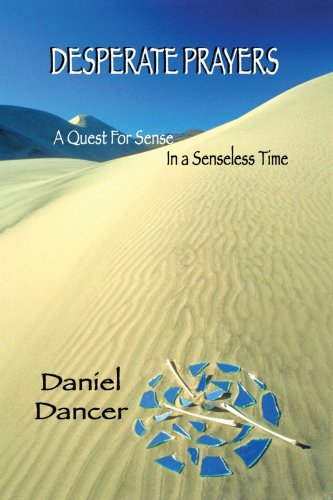 Desperate Prayers: A Quest For Sense In A Senseless Time