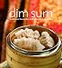 Dim Sum: Traditional Favourites and Innovative Creations by Chan Chen Hei