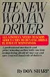New Woman Driver: All a Woman Needs to Know About Cars to Buy One, Drive it, Have it Maintained