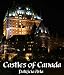 Castles of Canada (Illustrated)