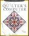 Quilter's Computer Companion: Hundreds of Easy Ways to Turn the Cyber Revolution into Your Artistic Revolution