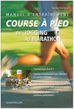 Manuel d entraînement course à pied : Du jogging au marathon
