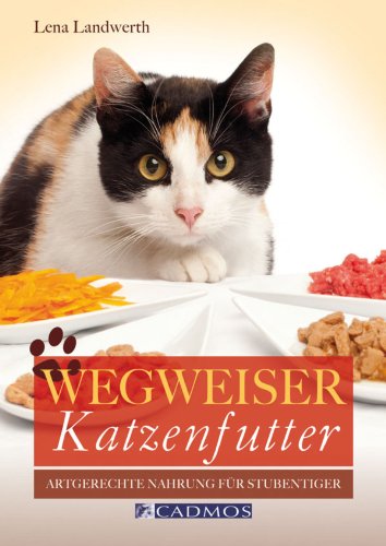 Wegweiser Katzenfutter: Artgerechte Nahrung für Stubentiger (German Edition)