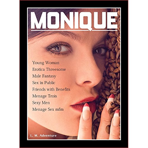 Monique: Young Woman Erotica Threesome Male Fantasy Sex in Public Friends with Benefits Menage trois Sexy Men Menage Sex (Threesome Sex Series Book 1)