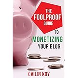 the foolproof guide to monetizing your blog