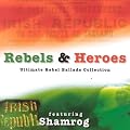 Rebels & Heroes; Ultimate Rebel Ballads Collection Includes: Kevin Barry, The Ballad Of Long Kesh, The Fields Of Athenry, Grace, Four Green Fields, A Nation Once Again and On The One Road