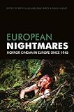 European nightmares : horror cinema in Europe since 1945