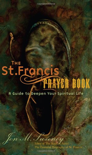 The St. Francis Prayer Book: A Guide to Deepen Your Spiritual Life
