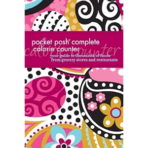 Pocket Posh Complete Calorie Counter: Your Guide to Thousands of Foods from Grocery Stores and Restaurants