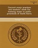 Current music practices and teachers needs for teaching music in public preschools of South Korea.
