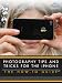 Photography Tips and Tricks for the iPhone: The How-To Guide