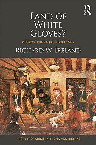 Land of White Gloves?: A history of crime and punishment in Wales (History of Crime in the UK and Ireland)