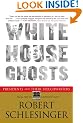 White House Ghosts: Presidents and Their Speechwriters