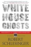 White House Ghosts: Presidents and Their Speechwriters