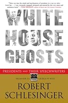 White House Ghosts: Presidents and Their Speechwriters