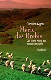 Marie des Brebis: Der reiche Klang des einfachen Lebens. Eine Biografie - Christian Signol