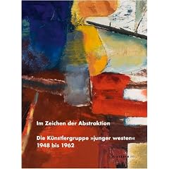 Im Zeichen der Abstraktion: Die K�nstlergruppe "junger westen" 1948 bis 1962