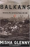 The Balkans: Nationalism, War & the Great Powers, 1804-1999