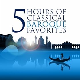 Five Hours of Classical Baroque Favorites (Amazon Exclusive)
