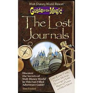 Guide to the Magic of Walt Disney World: The Lost Journals by Tim Foster