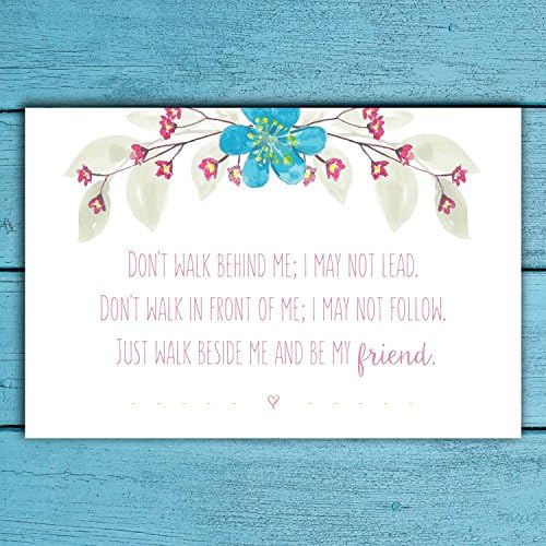 'Don't Walk Behind Me; I May Not Lead. Don't Walk In Front Of Me; I May Not Follow. Just Walk Beside Me And Be My Friend' Floral PRINT. 7"x5" or 15"x10". Lovely Gift For A Friend!