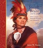 Joseph Brant and His World: 18th Century Mohawk Warrior and Statesman
