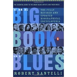 The Big Book of Blues: The Fully Revised and Updated Biographical Encyclopedia