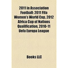 2011 in Association Football: 2011 Fifa Women's World Cup, 2012 Africa Cup of Nations Qualification, 2010-11 Uefa Europa League