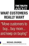The truth about what customers really want