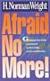 Afraid No More!